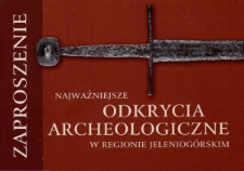 Najważniejsze odkrycia archeologiczne w Regionie Jeleniog&oacute;rskim - zaproszenie [Dokument życia społecznego]