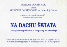 Na dachu świata : relacja fotograficzna Mariana Bochynka z Wyprawy w Himalaje - zaproszenie [Dokument życia społecznego]