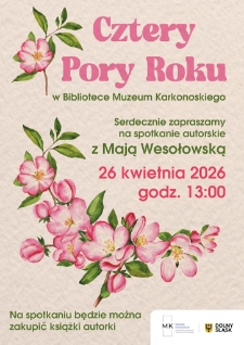 Cztery Pory Roku w Bibliotece Muzeum Karkonoskiego : [...] spotkanie autorskie z Mają Wesołowską - plakat [Dokument elektroniczny]