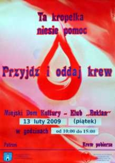 Ta kropelka niesie pomoc. Przyjdź i oddaj krew, 13 lutego 2009